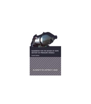 Guidebook for the Design of ASME Section VIII Pressure Vessels, Fourth Edition