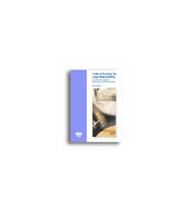 Code of practice for legal admissibility and evidential weight of information stored electronically