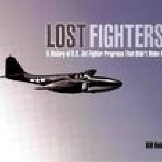 Lost Fighters: A History of U.S. Jet  Fighter Programs That Didn&x27;t Make It